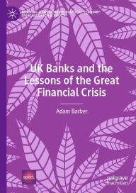 Title: UK Banks and the Lessons of the Great Financial Crisis, Author: Adam Barber