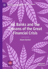 Title: UK Banks and the Lessons of the Great Financial Crisis, Author: Adam Barber