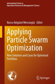 Title: Applying Particle Swarm Optimization: New Solutions and Cases for Optimized Portfolios, Author: Burcu Adigïzel Mercangïz