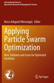 Title: Applying Particle Swarm Optimization: New Solutions and Cases for Optimized Portfolios, Author: Burcu Adigüzel Mercangöz