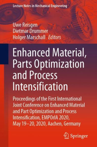 Enhanced Material, Parts Optimization and Process Intensification: Proceedings of the First International Joint Conference on Material Part Intensification, EMPOrIA 2020, May 19-20, Aachen, Germany