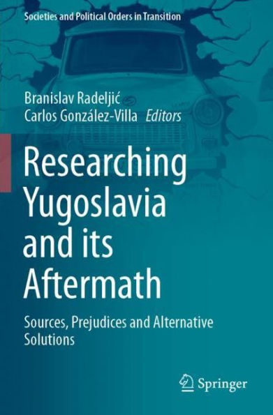 Researching Yugoslavia and its Aftermath: Sources, Prejudices Alternative Solutions