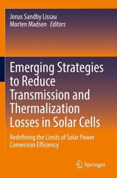 Emerging Strategies to Reduce Transmission and Thermalization Losses Solar Cells: Redefining the Limits of Power Conversion Efficiency