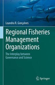 Title: Regional Fisheries Management Organizations: The interplay between governance and science, Author: Leandra R. Gonïalves