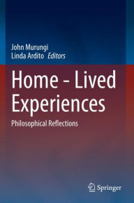 Title: Home - Lived Experiences: Philosophical Reflections, Author: John Murungi