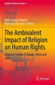 Title: The Ambivalent Impact of Religion on Human Rights: Empirical Studies in Europe, Africa and Asia, Author: Hans-Georg Ziebertz