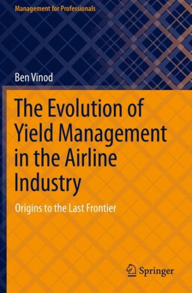 the Evolution of Yield Management Airline Industry: Origins to Last Frontier