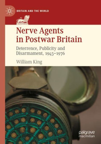 Nerve Agents Postwar Britain: Deterrence, Publicity and Disarmament, 1945-1976