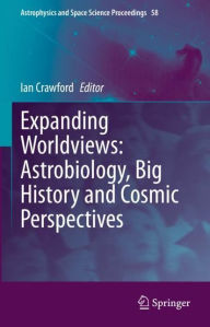 Title: Expanding Worldviews: Astrobiology, Big History and Cosmic Perspectives, Author: Ian Crawford