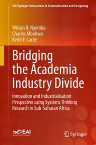 Title: Bridging the Academia Industry Divide: Innovation and Industrialisation Perspective using Systems Thinking Research in Sub-Saharan Africa, Author: Wilson R. Nyemba