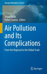 Title: Air Pollution and Its Complications: From the Regional to the Global Scale, Author: Shani Tiwari