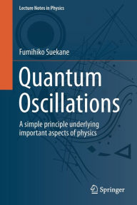 Title: Quantum Oscillations: A simple principle underlying important aspects of physics, Author: Fumihiko Suekane