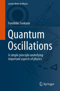 Title: Quantum Oscillations: A simple principle underlying important aspects of physics, Author: Fumihiko Suekane