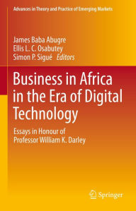 Title: Business in Africa in the Era of Digital Technology: Essays in Honour of Professor William Darley, Author: James Baba Abugre