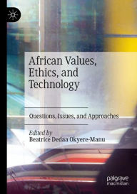 Title: African Values, Ethics, and Technology: Questions, Issues, and Approaches, Author: Beatrice Dedaa Okyere-Manu