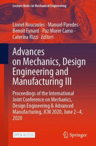 Title: Advances on Mechanics, Design Engineering and Manufacturing III: Proceedings of the International Joint Conference on Mechanics, Design Engineering & Advanced Manufacturing, JCM 2020, June 2-4, 2020, Author: Lionel Roucoules