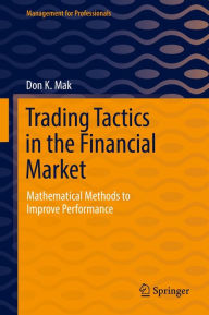 Title: Trading Tactics in the Financial Market: Mathematical Methods to Improve Performance, Author: Don K. Mak