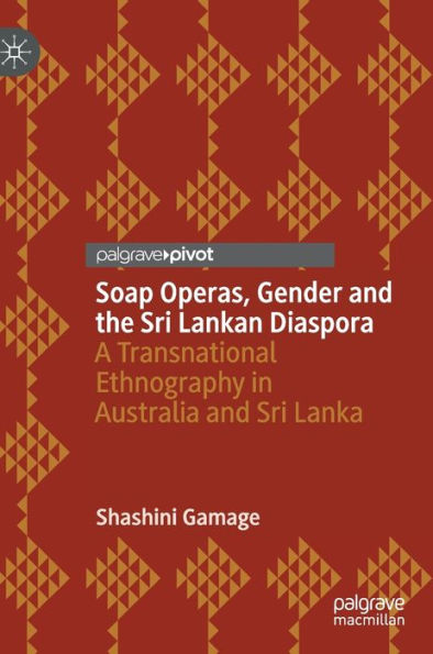 Soap Operas, Gender and the Sri Lankan Diaspora: A Transnational Ethnography Australia Lanka