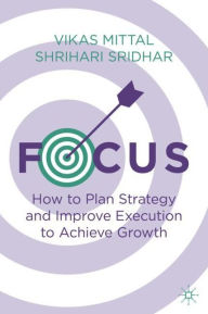 Focus: How to Plan Strategy and Improve Execution to Achieve Growth