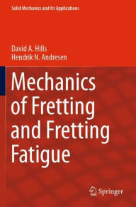 Title: Mechanics of Fretting and Fretting Fatigue, Author: David A. Hills