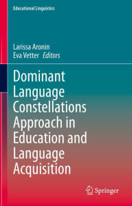 Title: Dominant Language Constellations Approach in Education and Language Acquisition, Author: Larissa Aronin