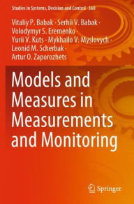 Title: Models and Measures in Measurements and Monitoring, Author: Vitaliy P. Babak