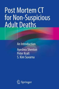 Title: Post Mortem CT for Non-Suspicious Adult Deaths: An Introduction, Author: Ayeshea Shenton
