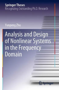 Title: Analysis and Design of Nonlinear Systems in the Frequency Domain, Author: Yunpeng Zhu