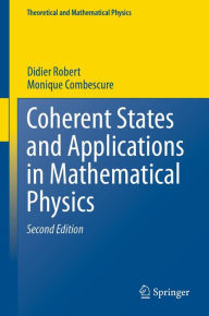 Title: Coherent States and Applications in Mathematical Physics, Author: Didier Robert