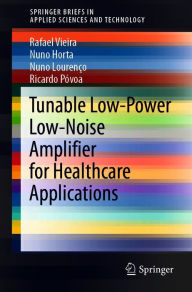 Title: Tunable Low-Power Low-Noise Amplifier for Healthcare Applications, Author: Rafael Vieira