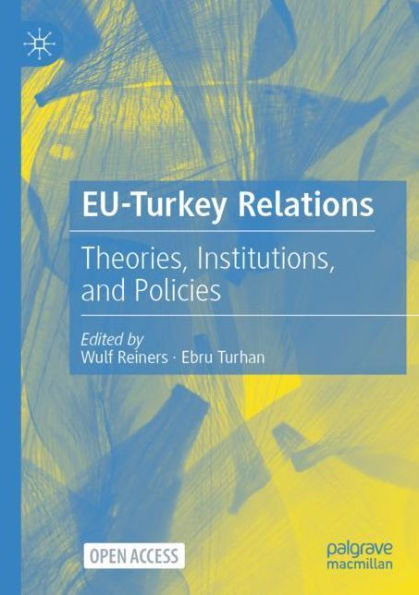 EU-Turkey Relations: Theories, Institutions, and Policies