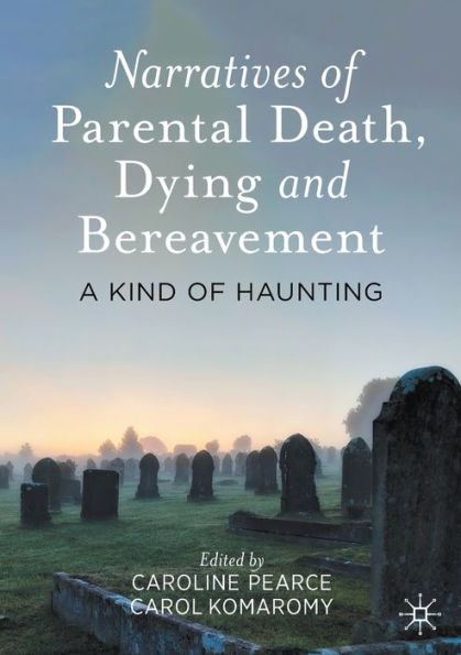 Narratives of Parental Death, Dying and Bereavement: A Kind Haunting