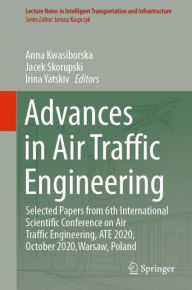 Title: Advances in Air Traffic Engineering: Selected Papers from 6th International Scientific Conference on Air Traffic Engineering, ATE 2020, October 2020,Warsaw, Poland, Author: Anna Kwasiborska