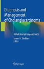 Diagnosis and Management of Cholangiocarcinoma: A Multidisciplinary Approach