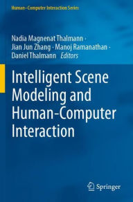 Title: Intelligent Scene Modeling and Human-Computer Interaction, Author: Nadia Magnenat Thalmann