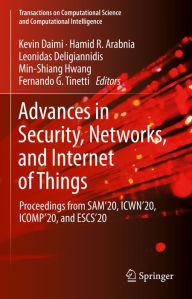 Title: Advances in Security, Networks, and Internet of Things: Proceedings from SAM'20, ICWN'20, ICOMP'20, and ESCS'20, Author: Kevin Daimi