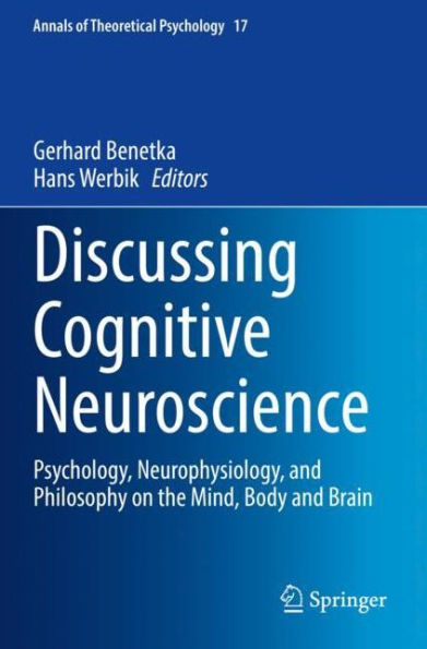 Discussing Cognitive Neuroscience: Psychology, Neurophysiology, and Philosophy on the Mind, Body and Brain