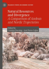 Title: Natural Resources and Divergence: A Comparison of Andean and Nordic Trajectories, Author: Cristián Ducoing