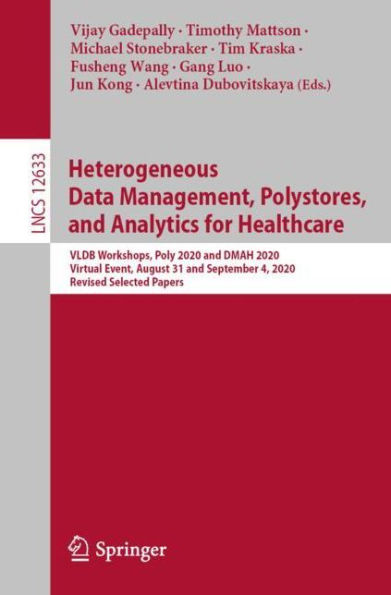 Heterogeneous Data Management, Polystores, and Analytics for Healthcare: VLDB Workshops, Poly 2020 and DMAH 2020, Virtual Event, August 31 and September 4, 2020, Revised Selected Papers