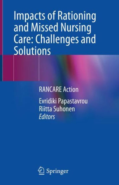 Impacts of Rationing and Missed Nursing Care: Challenges Solutions: RANCARE Action