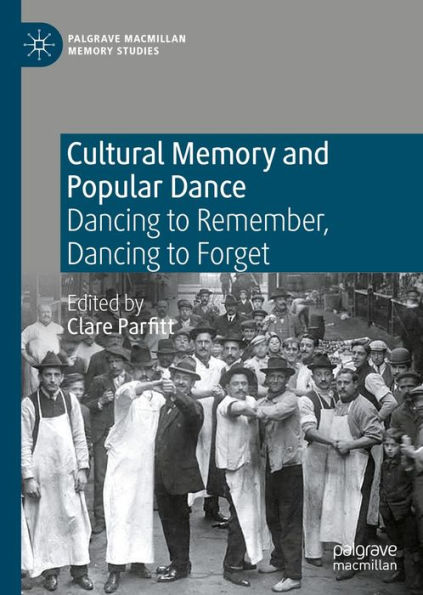 Cultural Memory and Popular Dance: Dancing to Remember, Dancing to Forget