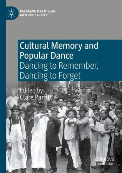 Cultural Memory and Popular Dance: Dancing to Remember, Forget
