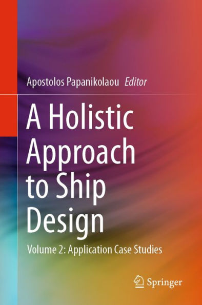 A Holistic Approach to Ship Design: Volume 2: Application Case Studies