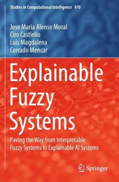 Explainable Fuzzy Systems: Paving the Way from Interpretable Systems to AI