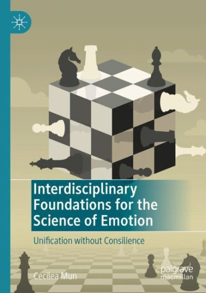 Interdisciplinary Foundations for the Science of Emotion: Unification without Consilience