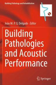 Title: Building Pathologies and Acoustic Performance, Author: Joïo M. P. Q. Delgado