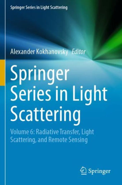 Springer Series Light Scattering: Volume 6: Radiative Transfer, Scattering, and Remote Sensing