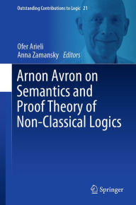 Title: Arnon Avron on Semantics and Proof Theory of Non-Classical Logics, Author: Ofer Arieli