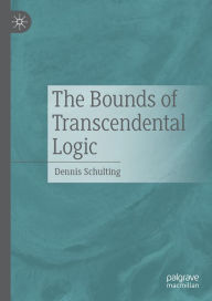 Title: The Bounds of Transcendental Logic, Author: Dennis Schulting