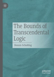 Title: The Bounds of Transcendental Logic, Author: Dennis Schulting
